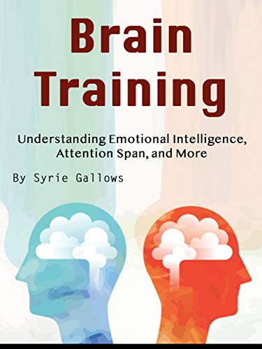 Brain Training: Understanding Emotional Intelligence, Attention Span, and More (English Edition)
