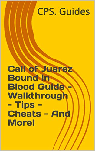 Call of Juarez Bound in Blood Guide - Walkthrough - Tips - Cheats - And More! (English Edition)