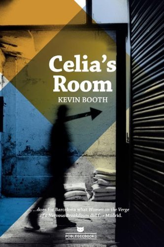 Celia's Room: Sex, drugs and deception in the Barcelona night by Kevin Booth (2011-11-09)