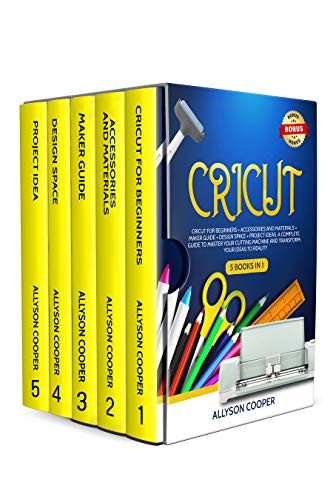 Cricut: 5 books in 1: Cricut For Beginners + Maker Guide + Accessories and Materials + Design Space + Project Ideas. A Complete Guide To Master Your Cutting ... Your Ideas To Reality (English Edition)