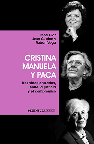 Cristina, Manuela y Paca: Tres vidas cruzadas, entre la justicia y el compromiso (PENINSULA)