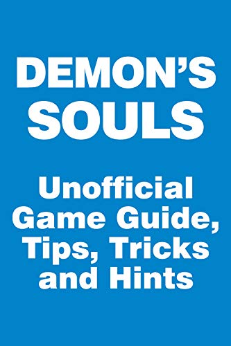 Demon's Souls - Unofficial Game Guide, Tips, Tricks and Hints: updated January 22 (English Edition)