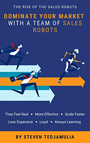 Dominate Your Market With A Team Of Sales Robots: The Rise Of The Sales Robots (English Edition)