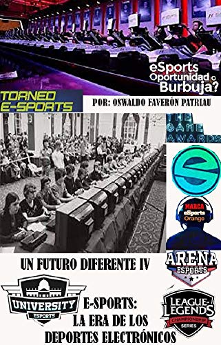 E-Sports: La era de los deportes electrónicos: Torneos, Festivales, Ligas (Oportunidades, Hologramas, Simulación, Videojuegos y E-Sport nº 3)