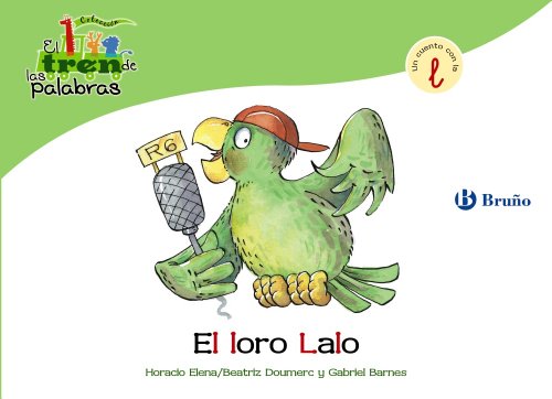 El loro Lalo: Un cuento con la L (Castellano - A PARTIR DE 3 AÑOS - LIBROS DIDÁCTICOS - El tren de las palabras)