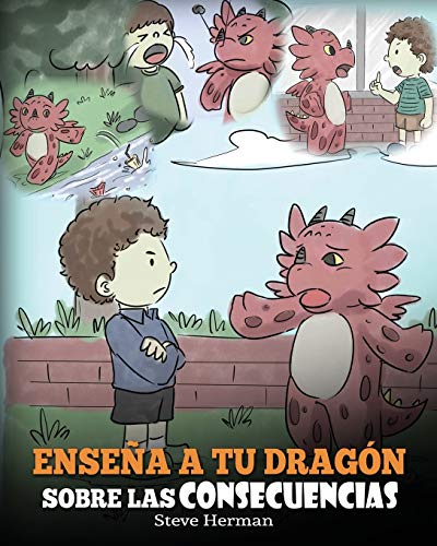 Enseña a tu Dragón Sobre las Consecuencias: (Teach Your Dragon To Understand Consequences) Un Lindo Cuento Infantil para Enseñar a los Niños a ... Decisiones.: 14 (My Dragon Books Español)