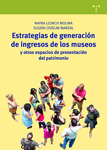 Estrategias de generación de ingresos de los museos y otros espacios de presentación del patrimonio (Manueales de Museística, Patrimonio y Turismo Cultural)