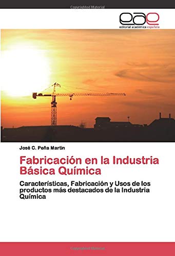 Fabricación en la Industria Básica Química: Características, Fabricación y Usos de los productos más destacados de la Industria Química