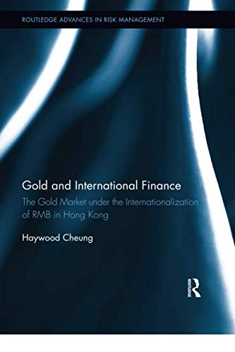 Gold and International Finance: The Gold Market under the Internationalization of RMB in Hong Kong (Routledge Advances in Risk Managemen)