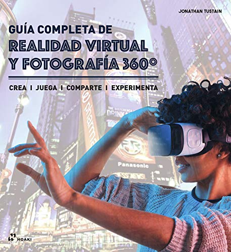 Guía completa de realidad virtual y fotografía 360º. Crea, juega, comparte, experimenta