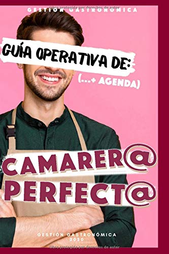 GUÍA OPERATIVA (más agenda) DE:: Ser Camarero/a perfecto/a (RECURSOS PARA UNA BUENA GESTIÓN GASTRONÓMICA - Recursos para restaurantes - Camareros y camareras)