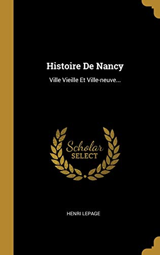 Histoire De Nancy: Ville Vieille Et Ville-neuve...