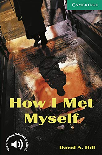 How I Met Myself. Level 3 Lower Intermediate. A2+. Cambridge English Readers.