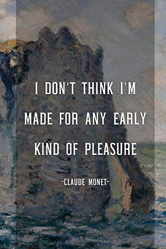 I Don't Think I'm Made For Any Early Kind Of Pleasure: Monet Notebook Journal Composition Blank Lined Diary Notepad 120 Pages Paperback Mountain