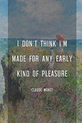 I Don't Think I'm Made For Any Early Kind Of Pleasure: Monet Notebook Journal Composition Blank Lined Diary Notepad 120 Pages Paperback People