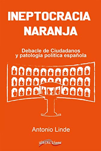 Ineptocracia naranja: Debacle de Ciudadanos y patología política española: 32 (Última Línea de Ensayo)