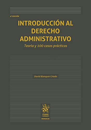Introducción al Derecho Administrativo. Teoría y 100 Casos Prácticos 4ª Edición 2018 (Manuales de Derecho Administrativo, Financiero e Internacional Público)