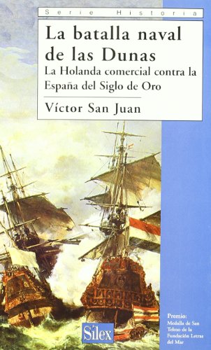 La batalla naval de las Dunas: La Holanda comercial contra la España del Siglo de Oro (Serie historia)