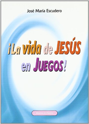 ¡La vida de Jesús en juegos!: Recursos y actividades para presentar a Jesús: 41 (Recursos de pastoral)