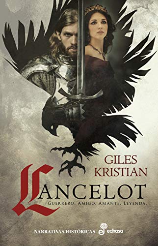 Lancelot: Guerrero, amigo, amante, leyenda (Narrativas Históricas)