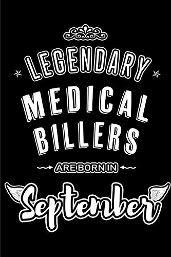 Legendary Medical Billers are born in September: Blank Lined Medical Biller Journal Notebooks Diary as Appreciation, Birthday, Welcome, Farewell, ... & friends. Alternative to Birthday card