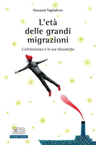 L'età delle grandi migrazioni: L’adolescenza e le sue dinamiche. Prefazione di Marco Volante (Italian Edition)