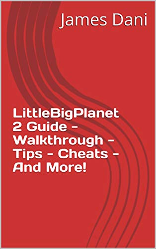 LittleBigPlanet 2 Guide - Walkthrough - Tips - Cheats - And More! (English Edition)