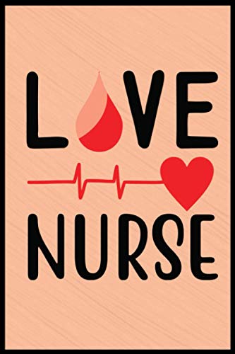Love Nurse: Notebook Journal for Writing Notes. Perfect gifts idea to show your appreciation for your favorite Nurse.