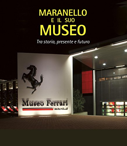 Maranello e il suo museo: Tra storia, presente e futuro (Motori) (Italian Edition)