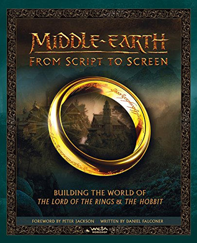 Middle Earth From Script To Screen: Building the World of The Lord of the Rings and The Hobbit