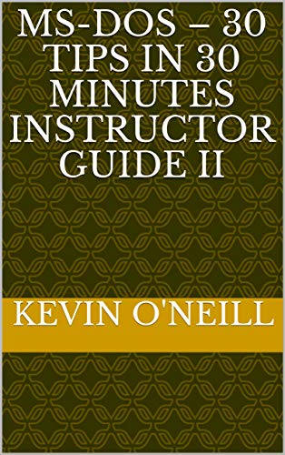 MS-DOS – 30 Tips in 30 Minutes Instructor Guide II (English Edition)