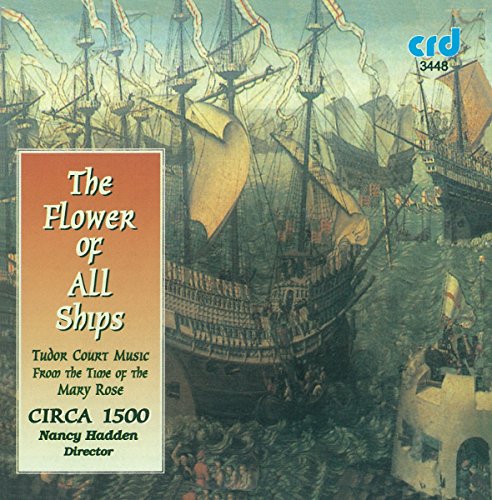 Nancy Hadden : The Flower of All Ships, Tudor Court Music from the Time of the Mary Rose
