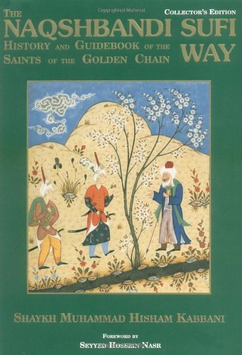 Naqshbandi Sufi Way: History and Guide of the Saints of the Golden Chain by Shaykh Muhammad Hisham Kabbani (1-Jun-1995) Hardcover