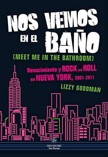 Nos vemos en el baño. Renacimiento y Rock and Roll en Nueva York. 2001 - 2011 (Neo-Sounds)