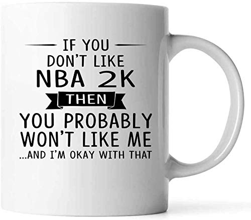 PICOM99 Taza de café de cerámica Taza de café de los Amantes de la NBA 2K Si no te Gusta NBA 2K, Probablemente no te gustará 11oz