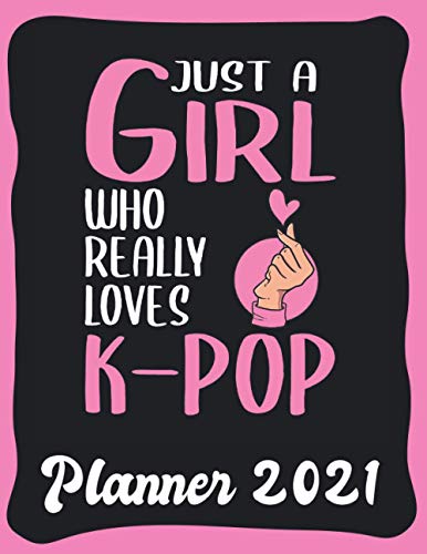 Planner 2021: K-Pop Planner 2021 incl Calendar 2021 - Funny K-Pop Quote: Just A Girl Who Loves K-Pop - Monthly, Weekly and Daily Agenda Overview - ... - Weekly Calendar Double Page - K-Pop gift"