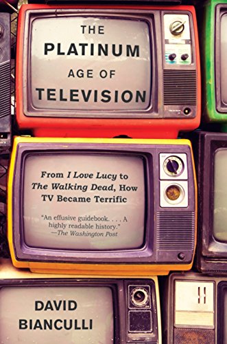 Platinum Age Of Television: From I Love Lucy to the Walking Dead, How TV Became Terrific