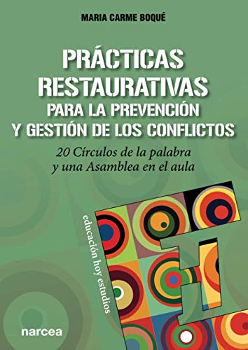 Prácticas Restaurativas para La Prevención y Gestión De Los Conflictos: 20 Círculos de la palabra y una Asamblea en el aula: 165 (Educación Hoy Estudios)