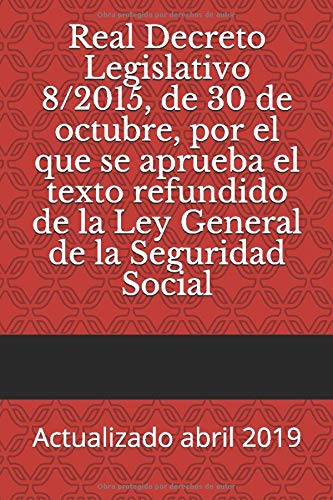 Real Decreto Legislativo 8/2015, de 30 de octubre, por el que se aprueba el texto refundido de la Ley General de la Seguridad Social: Actualizado abril 2019 (Códigos Básicos)