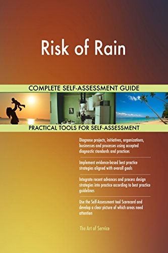 Risk of Rain All-Inclusive Self-Assessment - More than 690 Success Criteria, Instant Visual Insights, Comprehensive Spreadsheet Dashboard, Auto-Prioritized for Quick Results