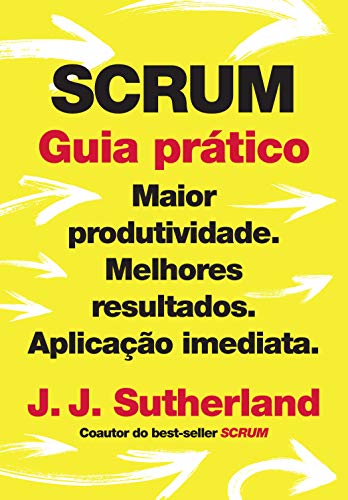 SCRUM: guia prático: Maior produtividade. Melhores resultados. Aplicação imediata. (Portuguese Edition)