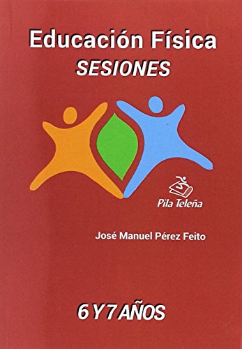 SESIONES 6 y 7 años: Educación Física (Sesiones Educación Física)