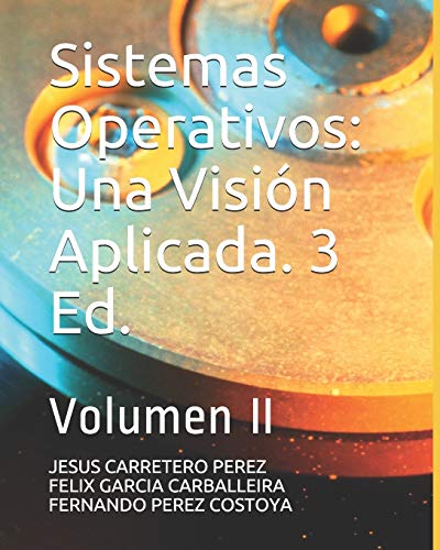 Sistemas Operativos: Una Visión Aplicada. 3 Ed.: Volumen II