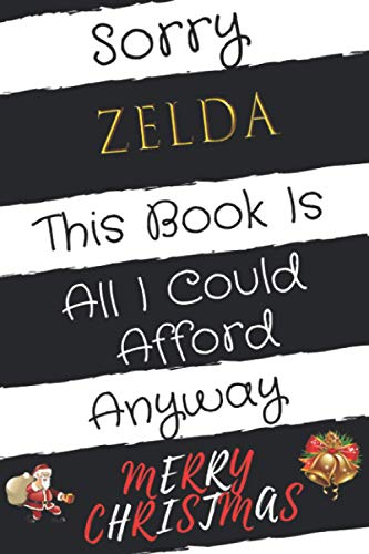 Sorry Zelda This Book Is All I Could Afford Merry Christmas Anyway: personalized name Zelda Notebook / Zelda Journal / Funny Gift for Women & Girls|| ... Personalized First Name Gift for Zelda - Gr