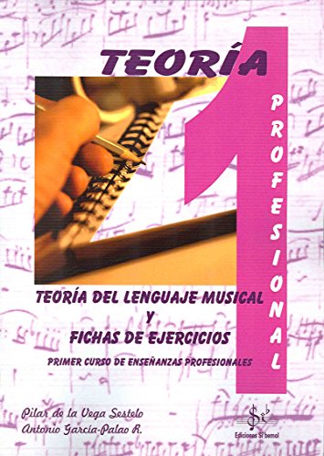 TEORÍA DEL LENGUAJE MUSICAL Y FICHAS DE EJERCICIOS: PRIMER CURSO DE ENSEÑANZAS PROFESIONALES
