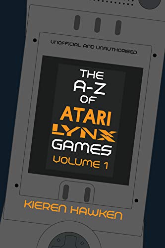 The A-Z of Atari Lynx Games: Volume 1 (The A-Z of Retro Gaming Book 36) (English Edition)