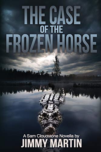 The Case of the Frozen Horse: Book 3 in the Sam Cloudstone series by Jimmy Martin: Volume 3 (The Sam Cloudstone Chronicles)