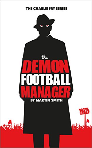 The Demon Football Manager: (Books for kids: football story for boys 7-12) (The Charlie Fry Series Book 2) (English Edition)