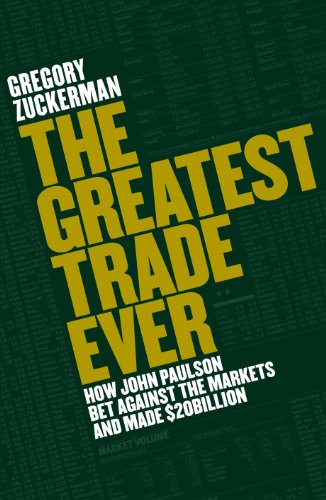 The Greatest Trade Ever: How John Paulson Bet Against the Markets and Made $20 Billion (English Edition)