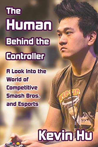 The Human Behind the Controller: A Look Into the World of Competitive Smash Bros. and Esports (English Edition)